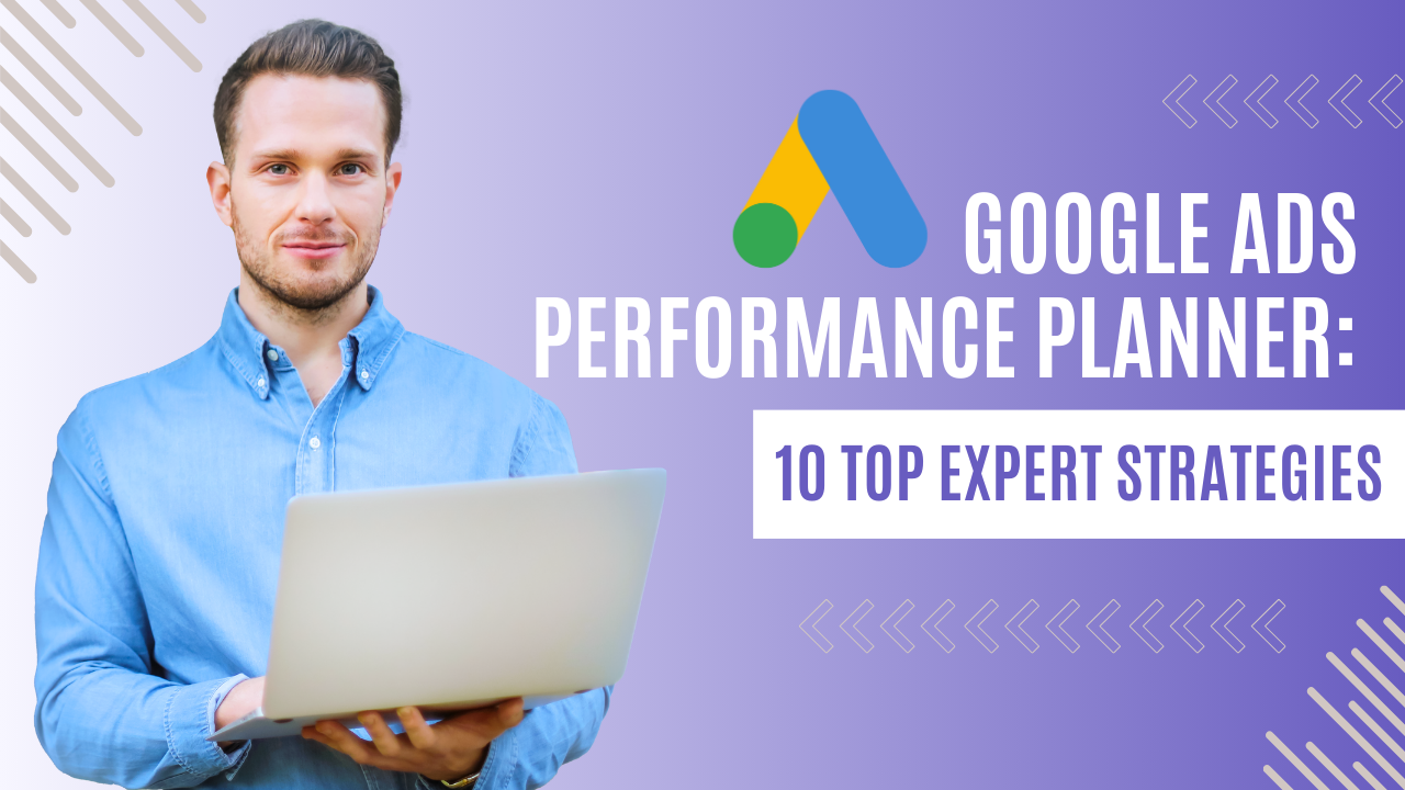 Google Ads Performance Planner 10 Top Expert Strategies