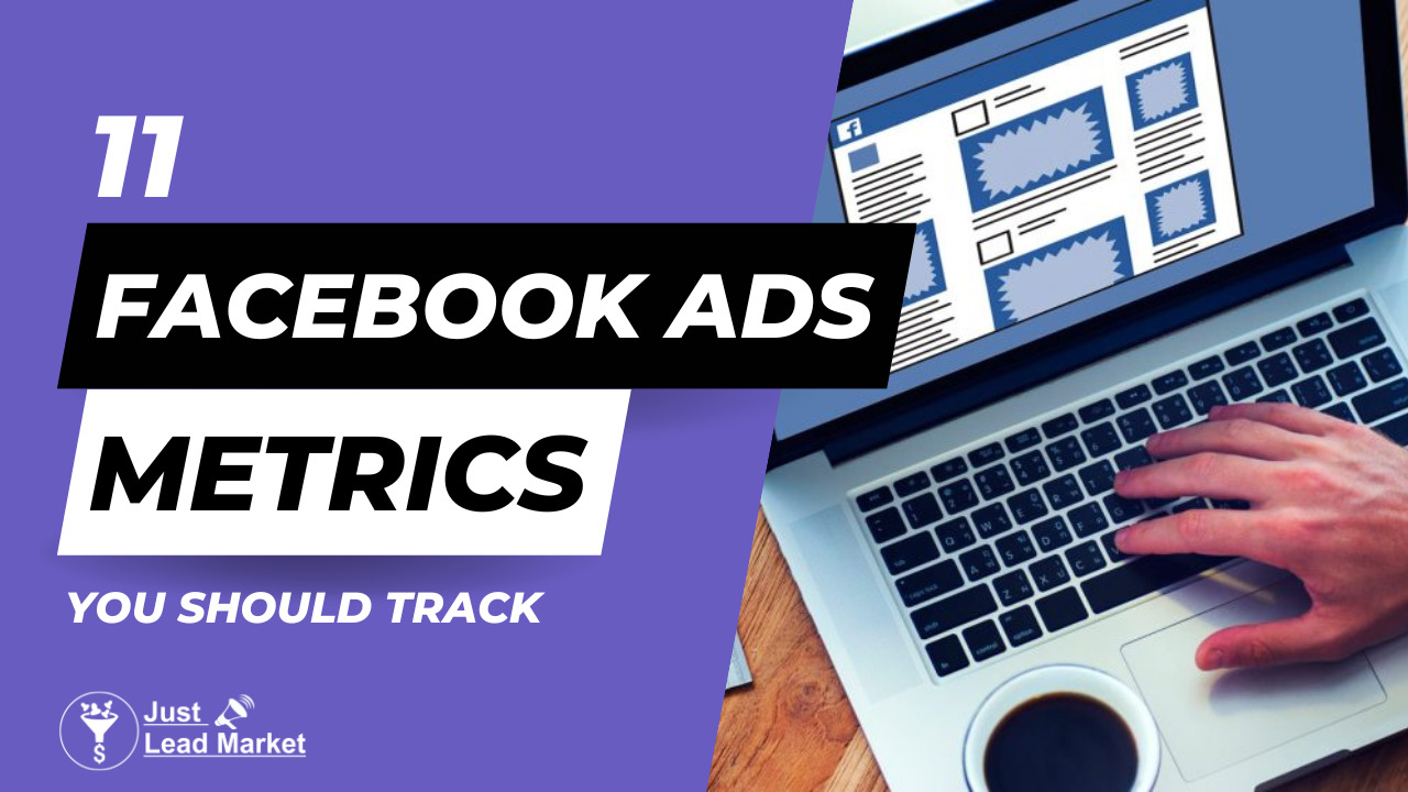 11 Facebook Ads Metrics You Should Track | Just Lead Market