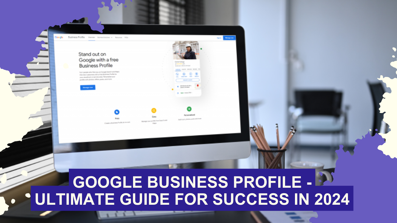 Google Business Profile - Ultimate guide for Success in 2024